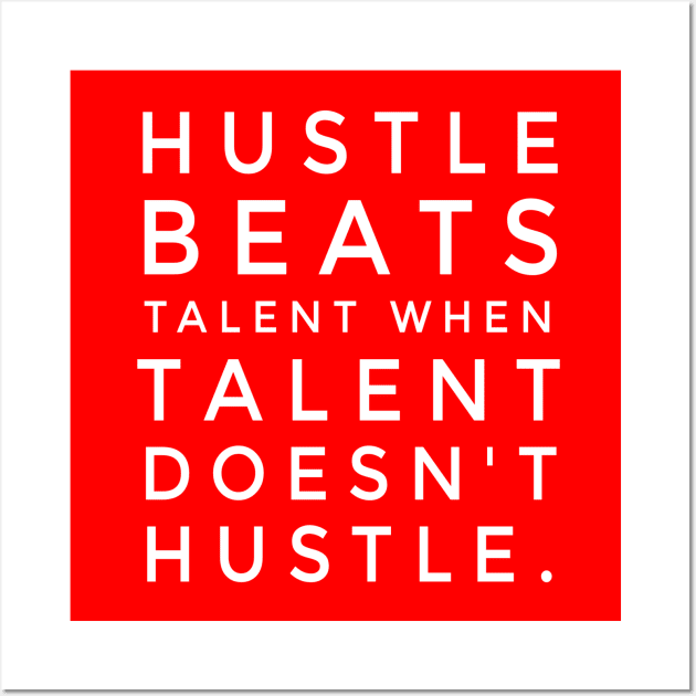 Hustle Beats Talent When Talent Doesn't Hustle Wall Art by GMAT